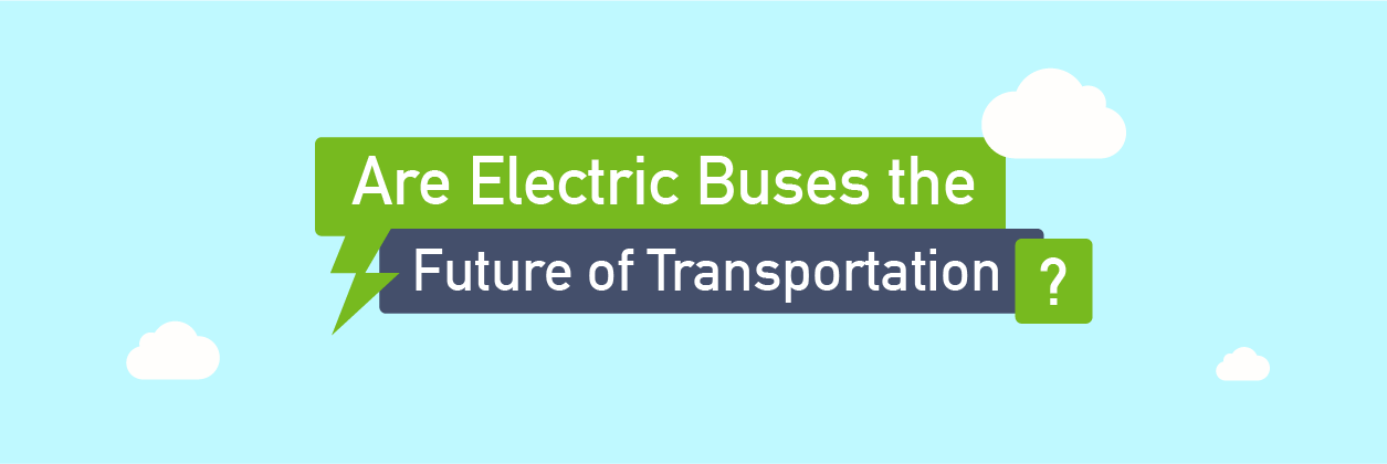 a graphic reads "Are Electric Buses The Future of Transportation?"